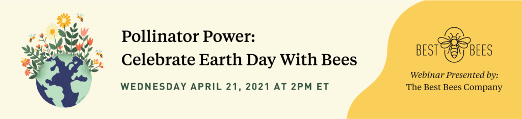 Join our live Earth Day event today! https://bestbees.us4.list-manage.com/track/click?u=0b0ee2dad98a09561b9493213&id=4597c613d9&e=6b43b91ed2